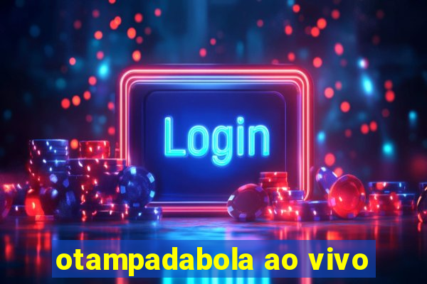 otampadabola ao vivo
