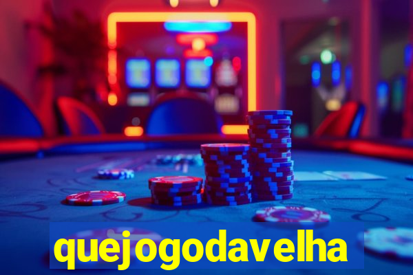 quejogodavelha