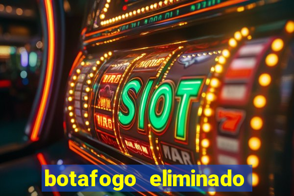 botafogo eliminado copa do brasil meme