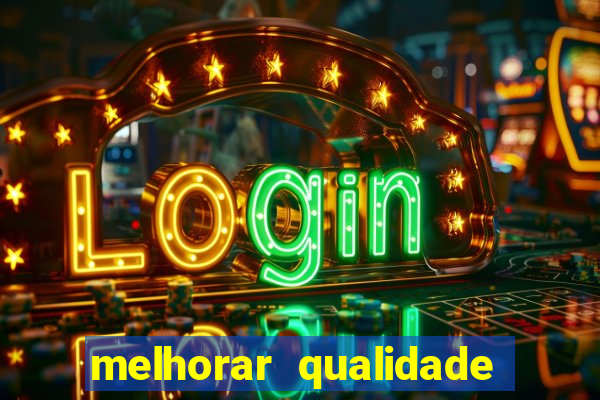 melhorar qualidade da foto