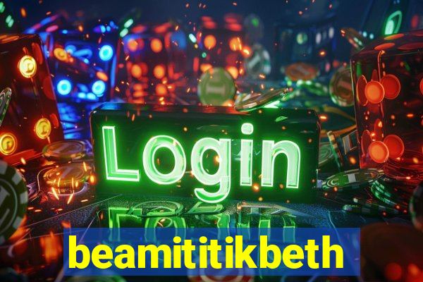 beamititikbeth