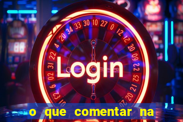 o que comentar na foto do amigo jogador