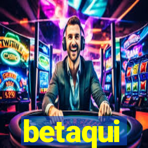 betaqui