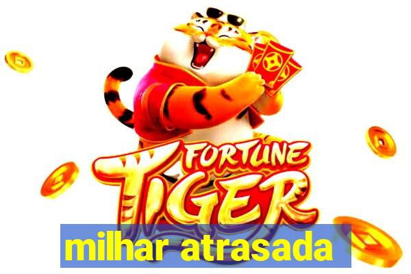 milhar atrasada