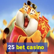 25 bet casino