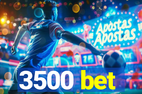 3500 bet