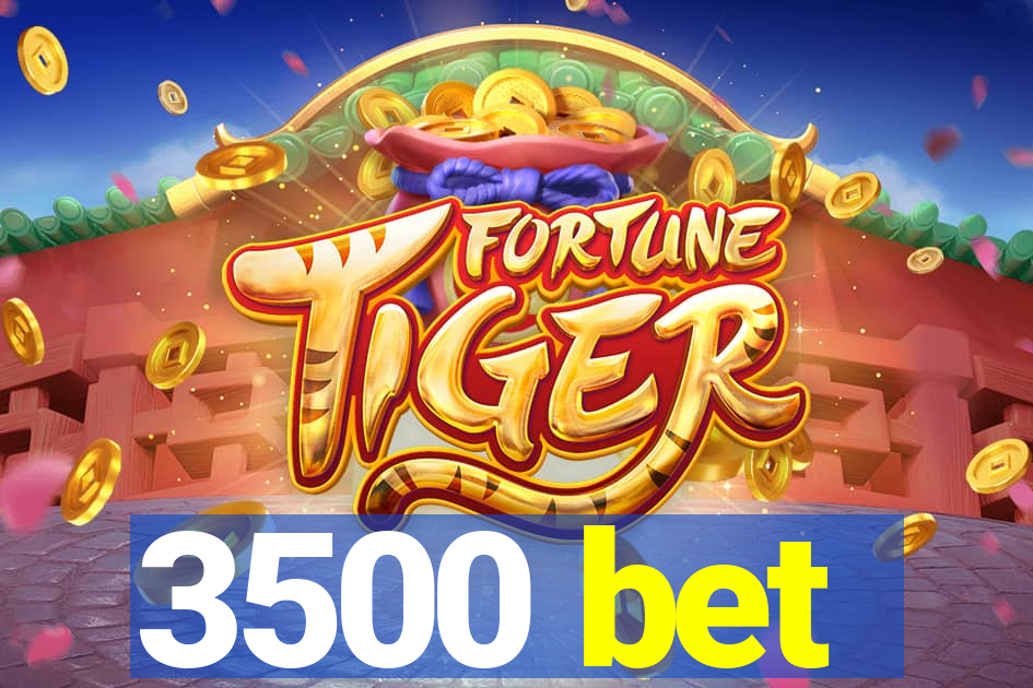 3500 bet
