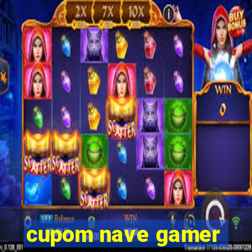 cupom nave gamer