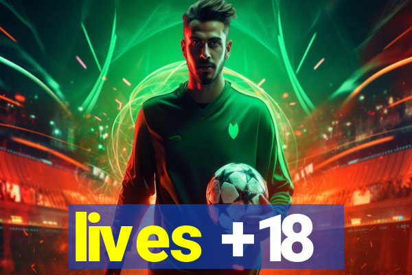 lives +18