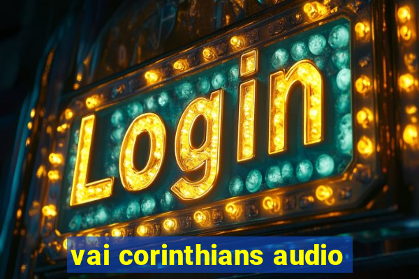 vai corinthians audio