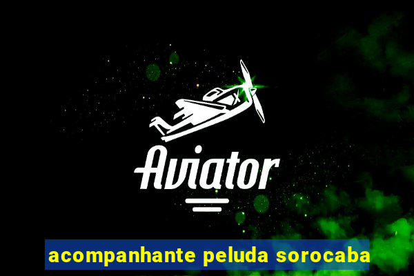 acompanhante peluda sorocaba