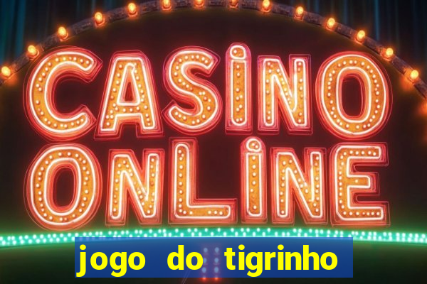 jogo do tigrinho verdade ou mentira