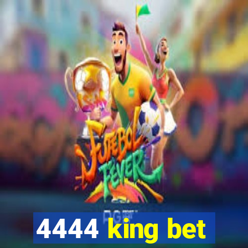 4444 king bet