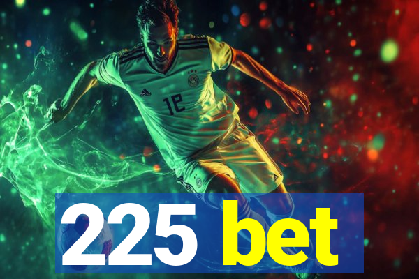 225 bet