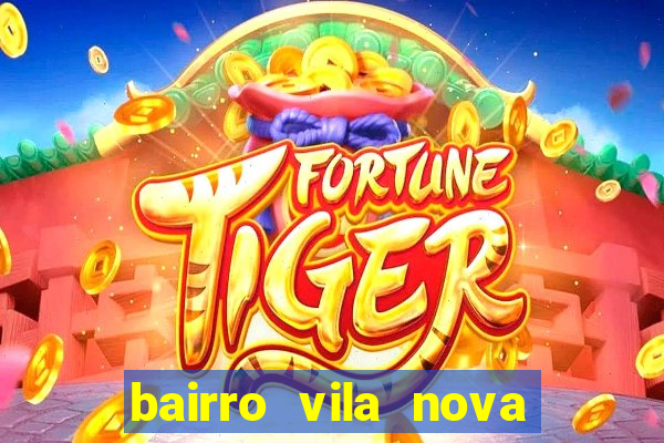 bairro vila nova porto alegre e perigoso