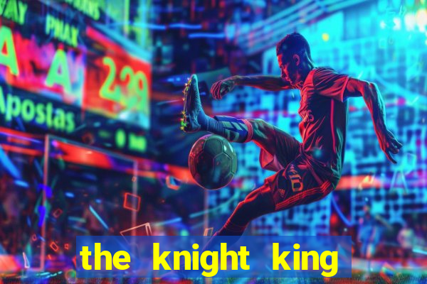 the knight king who returned with a god chapter