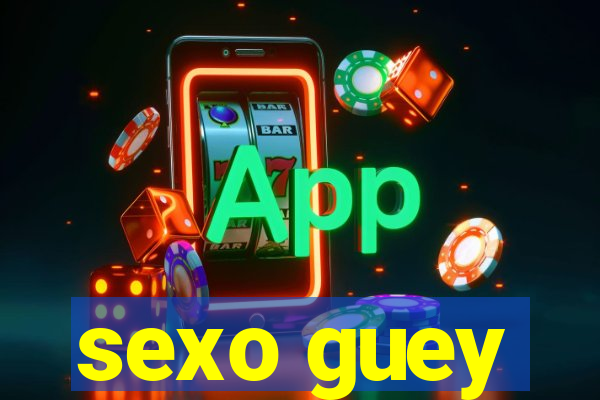sexo guey