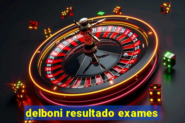 delboni resultado exames