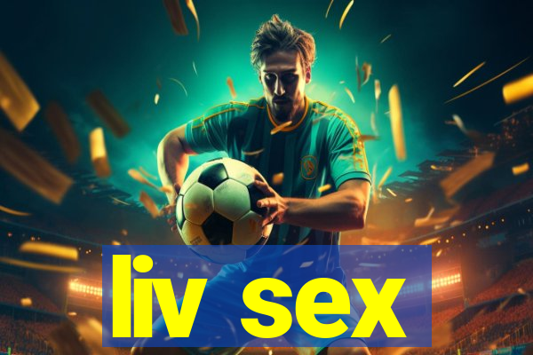 liv sex