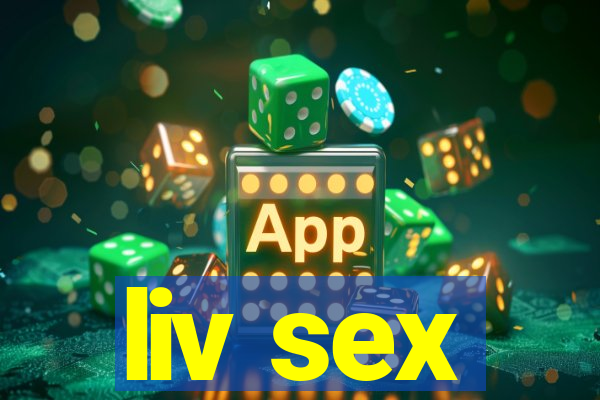 liv sex