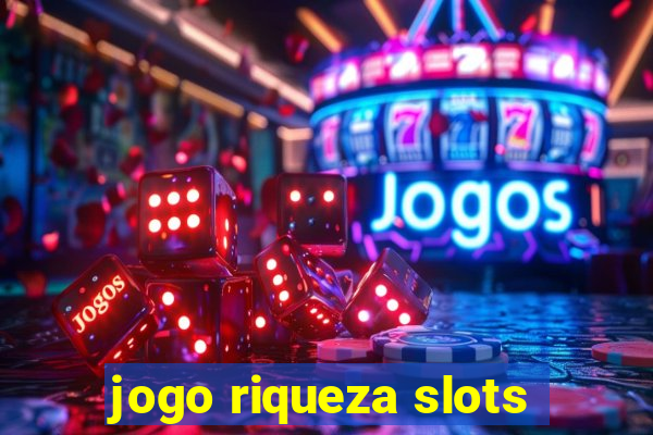 jogo riqueza slots