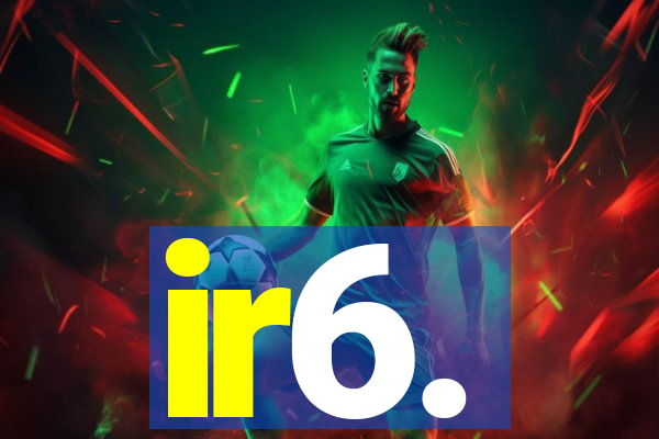 ir6.