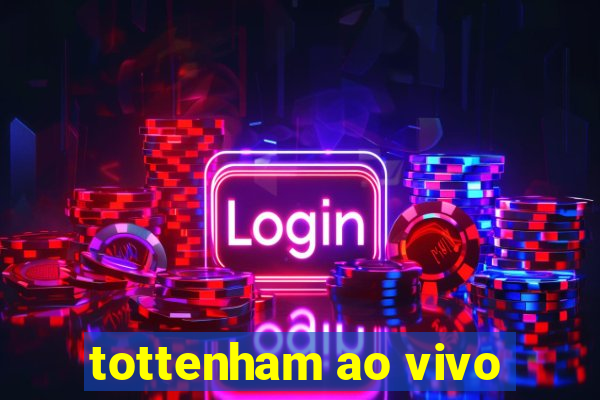 tottenham ao vivo