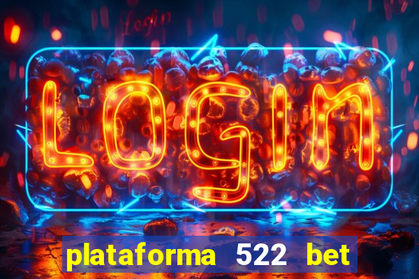 plataforma 522 bet 茅 confi谩vel
