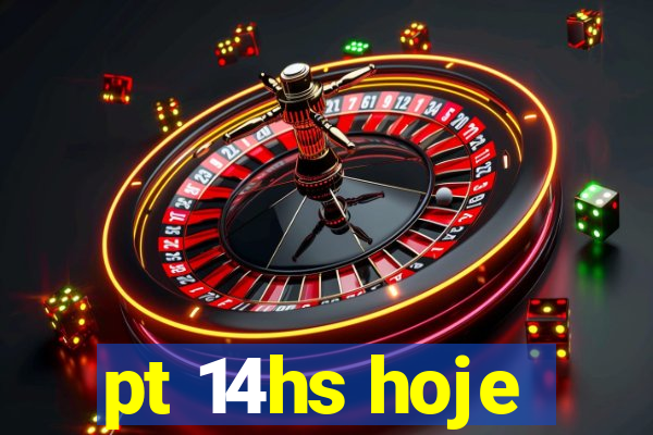 pt 14hs hoje