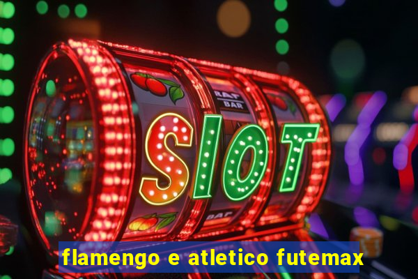 flamengo e atletico futemax
