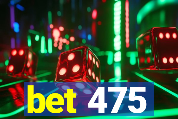 bet 475