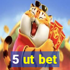 5 ut bet