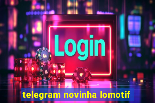 telegram novinha lomotif
