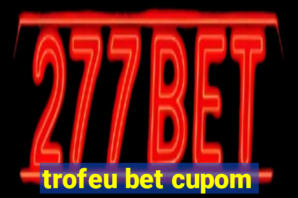 trofeu bet cupom