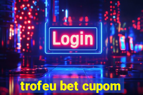 trofeu bet cupom