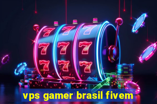 vps gamer brasil fivem