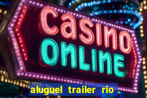 aluguel trailer rio grande do sul