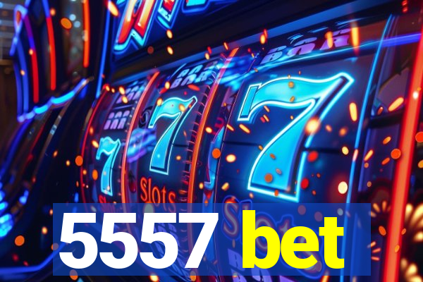 5557 bet