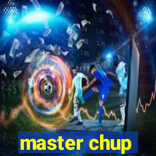master chup