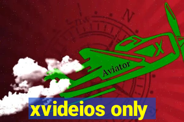 xvideios only