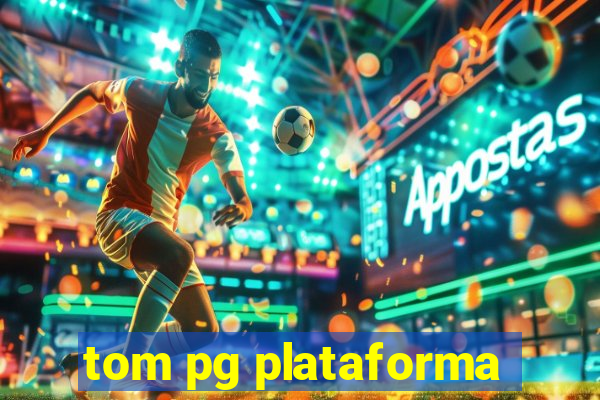 tom pg plataforma