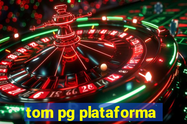 tom pg plataforma