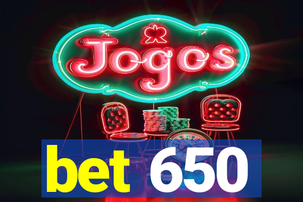 bet 650