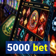 5000 bet