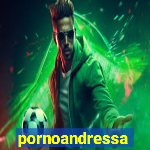 pornoandressa
