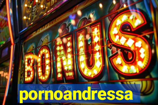 pornoandressa