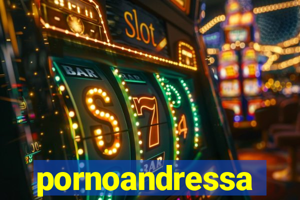 pornoandressa