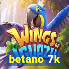 betano 7k