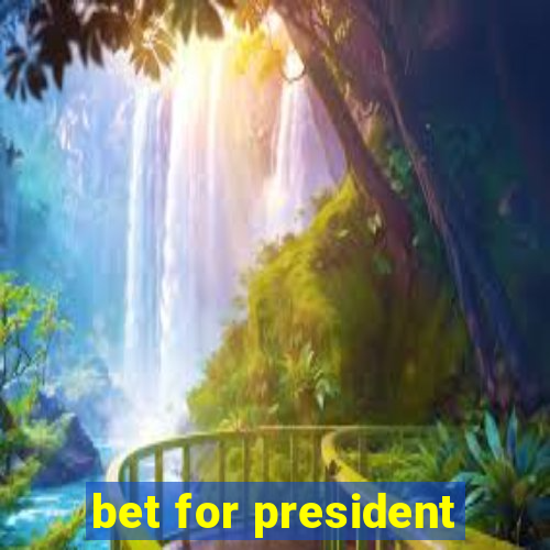 bet for president