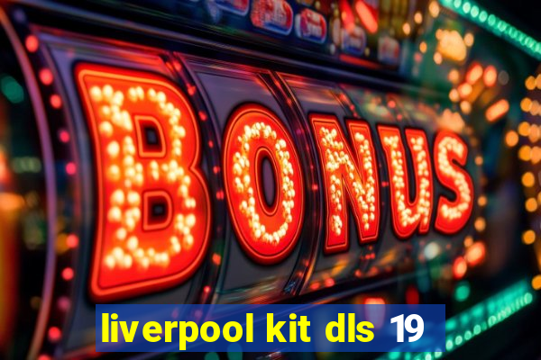 liverpool kit dls 19
